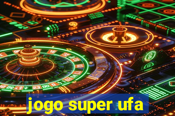 jogo super ufa